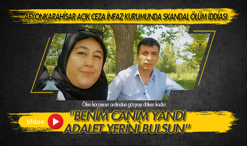 Afyonkarahisar Açık Ceza İnfaz Kurumunda skandal ölüm iddiası